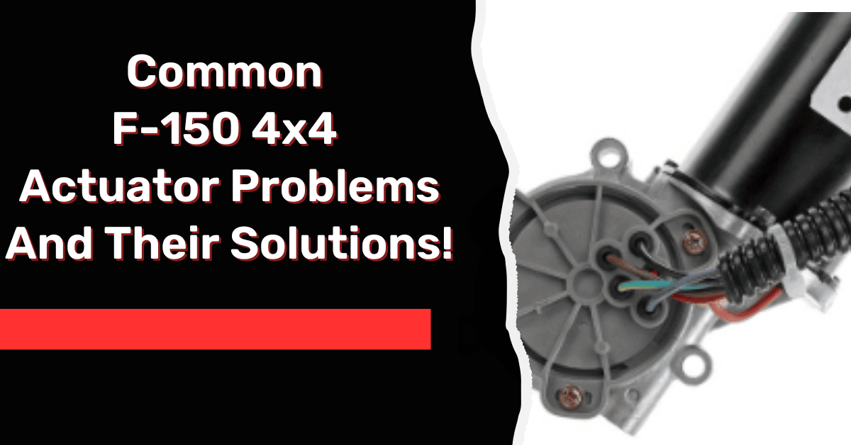 Common F-150 4x4 Actuator Problems And Their Solutions!