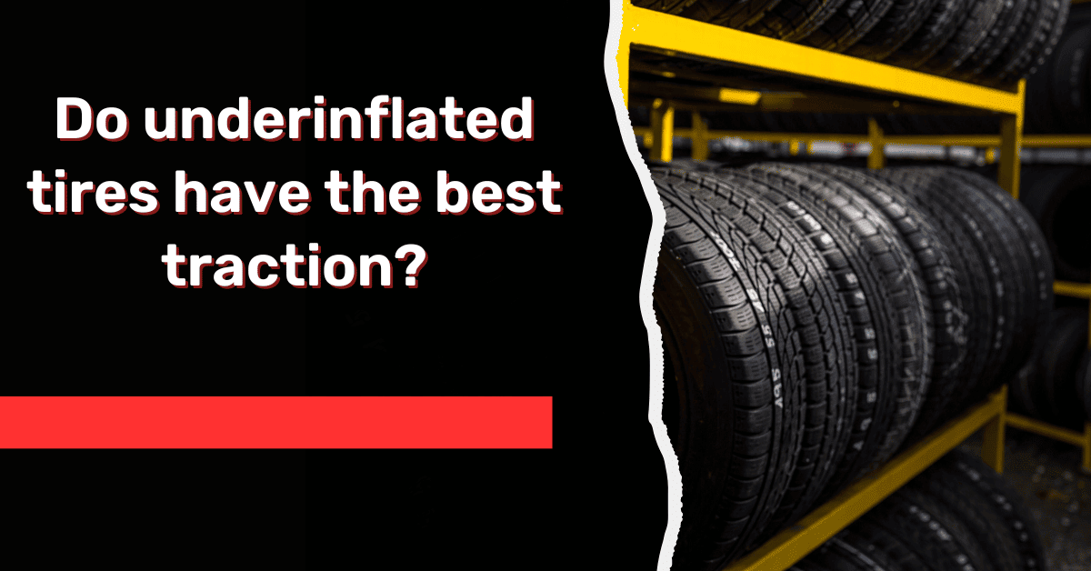 Do underinflated tires have the best traction? Myth Busted!
