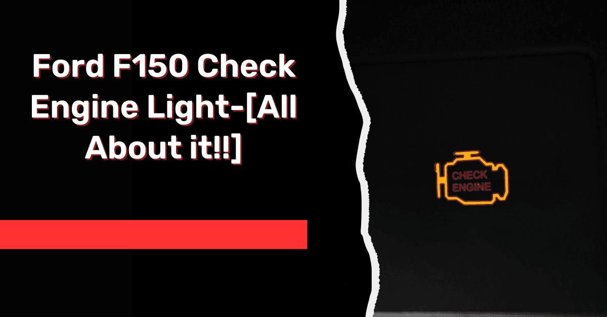 Ford F150 Check Engine Light-[All About it!!]