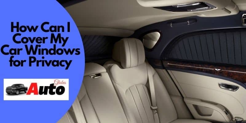 How Can I Cover My Car Windows for Privacy