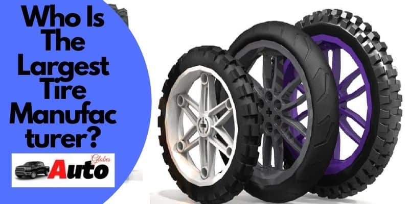 Who Is The Largest Tire Manufacturer?
