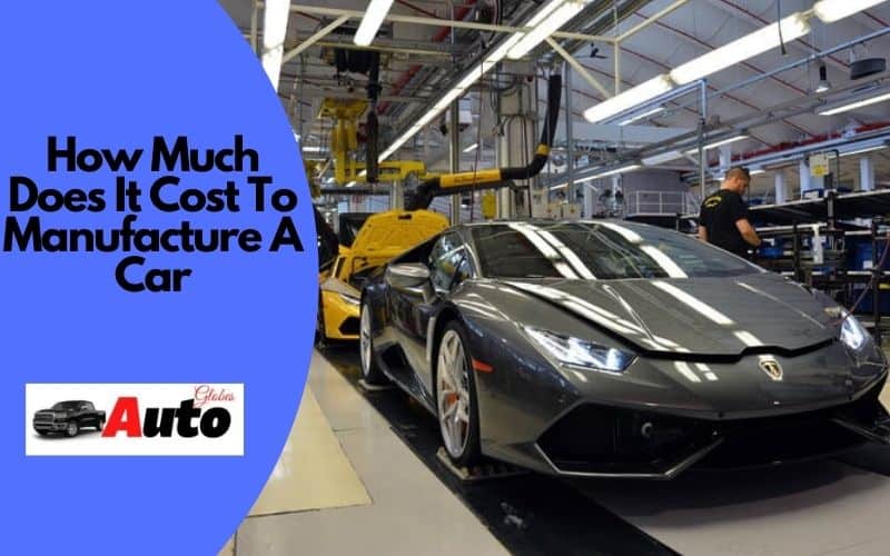 How Much Does It Cost To Manufacture A Car
