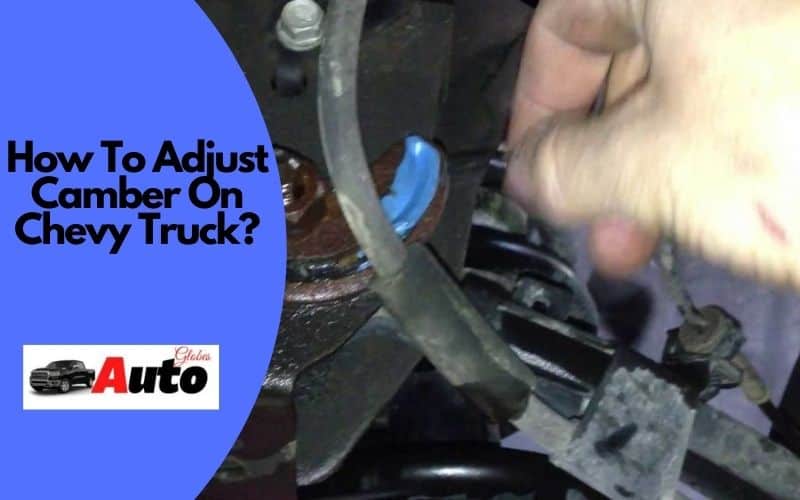 How To Adjust Camber On Chevy Truck?