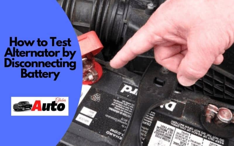 How to Test Alternator by Disconnecting Battery