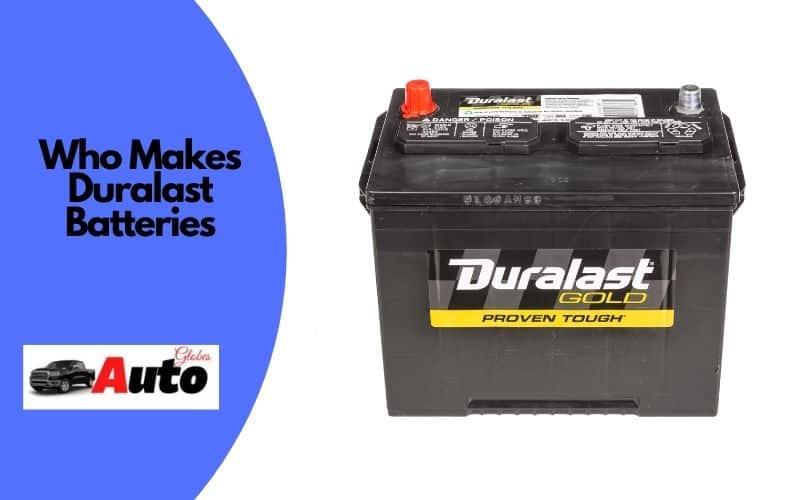 Who Makes Duralast BatteriesWho Makes Duralast Batteries