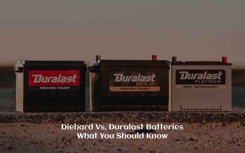 Diehard Vs. Duralast Batteries What You Should Know
