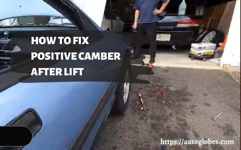 How To Fix Positive Camber After Lift