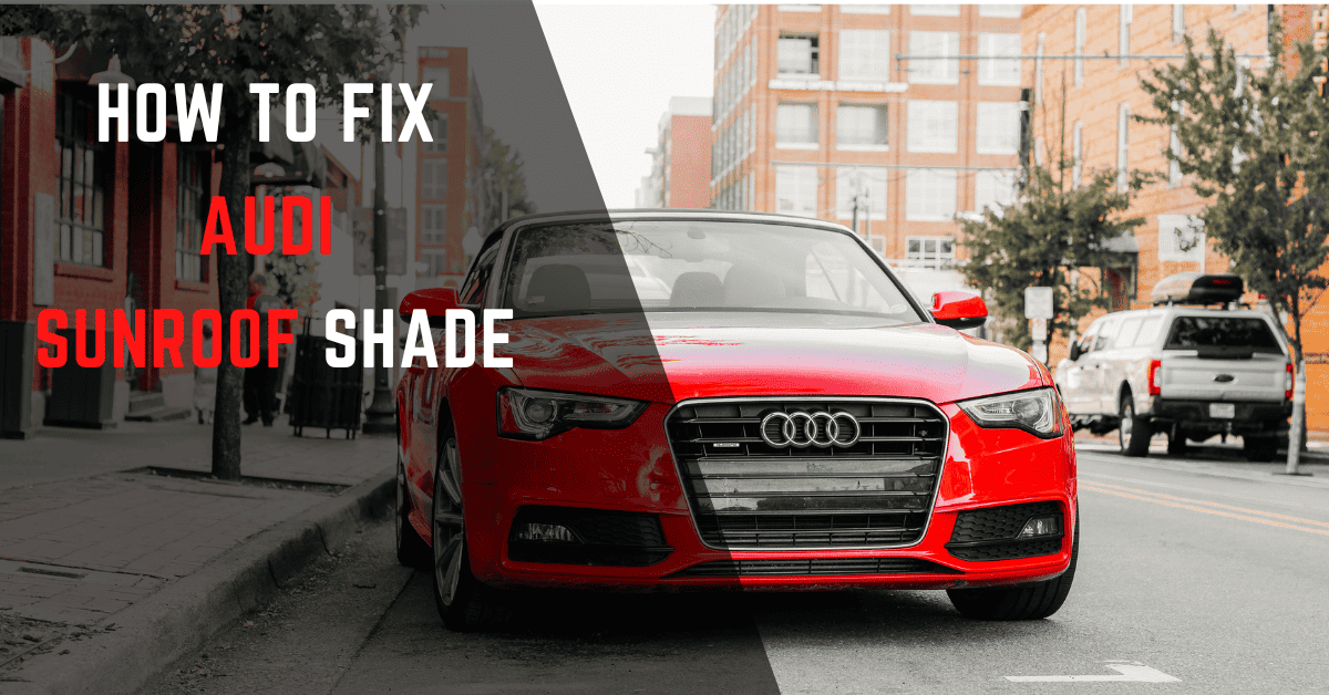Fixing Audi Sunroof Shade