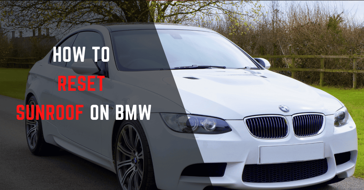 Resetting Sunroof on BMW - [5 Easy Steps]