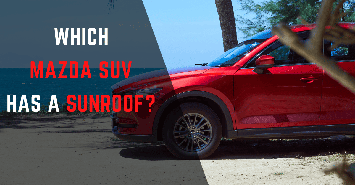 Which Mazda SUV Has A Sunroof? [Complete List]