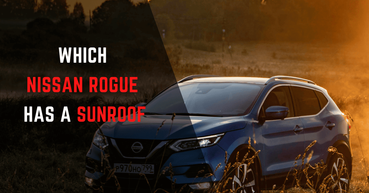 Which Nissan Rogue Has A Sunroof: Entire List!
