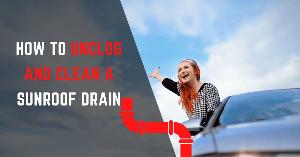 unclog and clean a sunroof drain