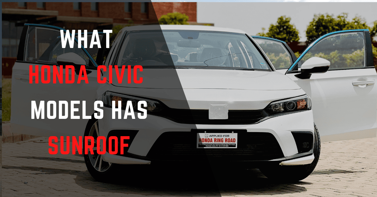 What Honda Civic Models Have Sunroof? full list
