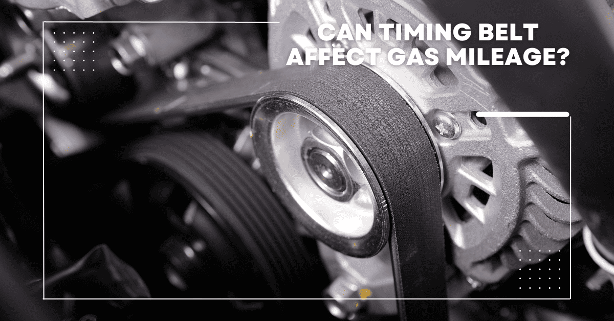 Can Timing Belt Affect Gas Mileage?
