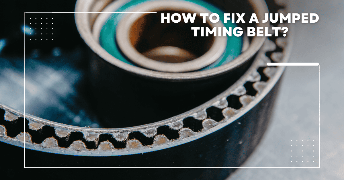 How To Fix a Jumped Timing Belt? [Explained]