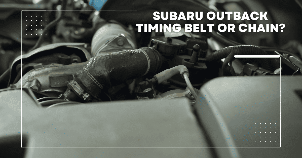 Subaru Outback Timing Belt Or Chain?