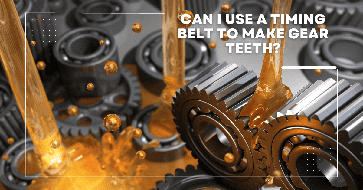 Can I Use A Timing Belt To Make Gear Teeth? Answered!