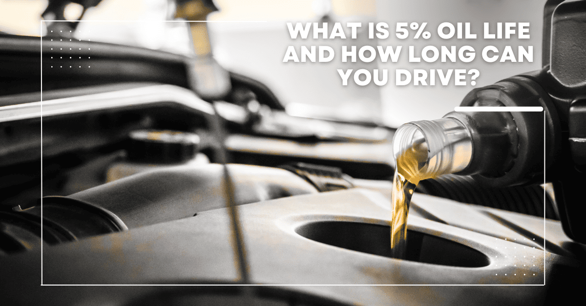 What Is 5% Oil Life And How Long Can You Drive
