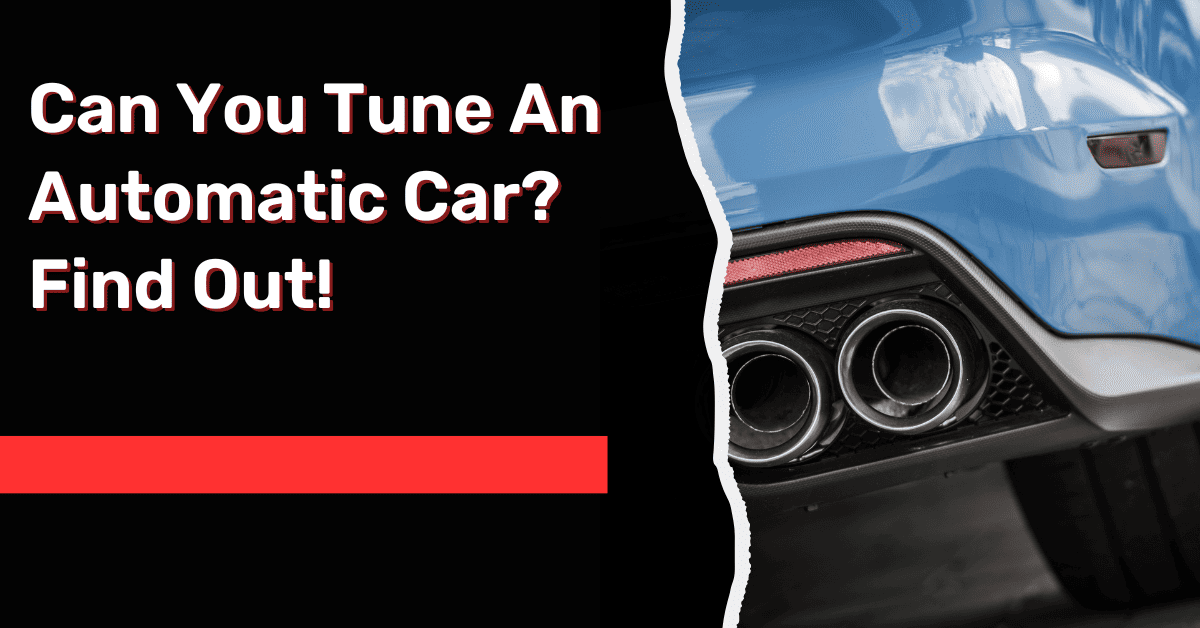 Can You Tune An Automatic Car? Find Out!
