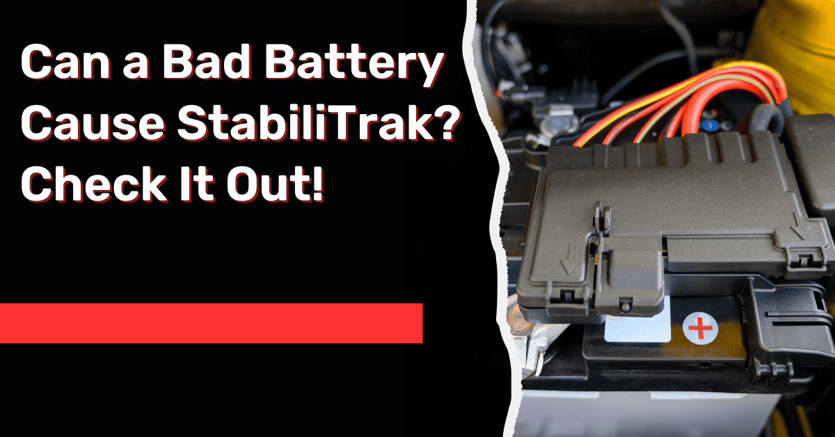 Can a Bad Battery Cause StabiliTrak? Check It Out!