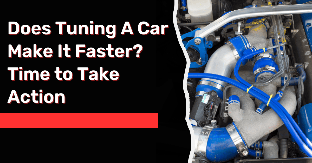 Does Tuning A Car Make It Faster? Time to Take Action