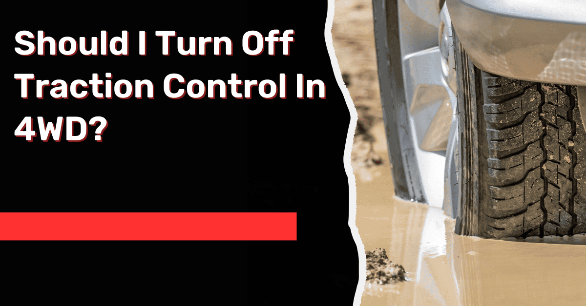 Should I Turn Off Traction Control In 4WD?