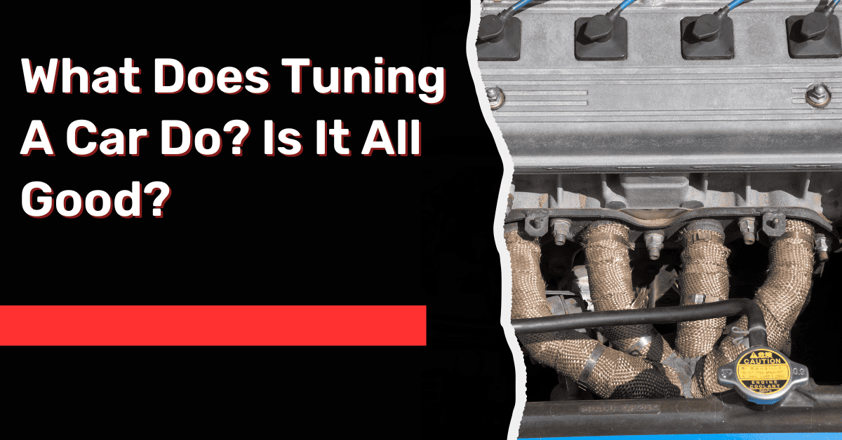 What Does Tuning A Car Do? Is It All Good?