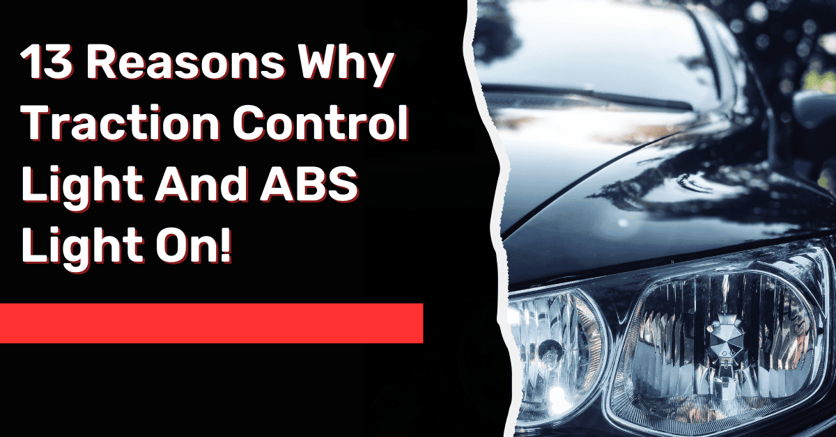 13 Reasons Why Traction Control Light And ABS Light On!