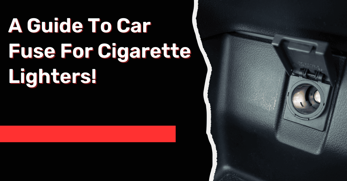 A Guide To Car Fuse For Cigarette Lighters!