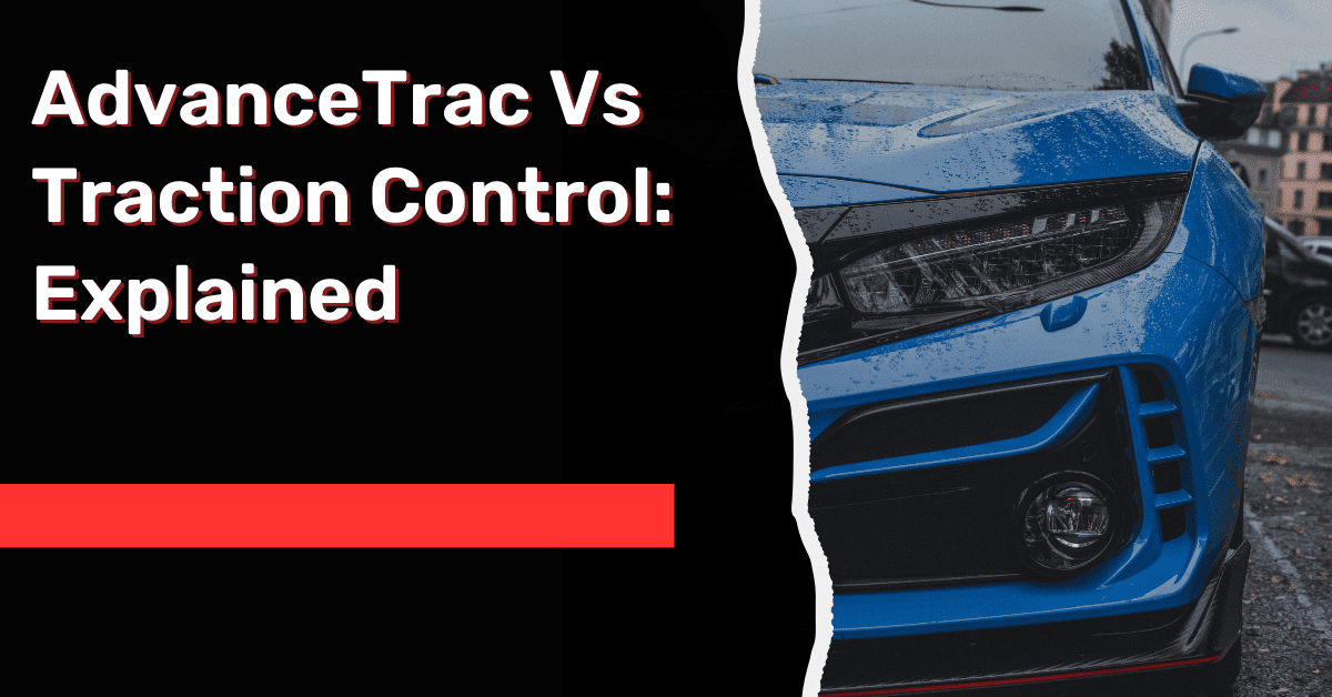 AdvanceTrac Vs Traction Control: Explained