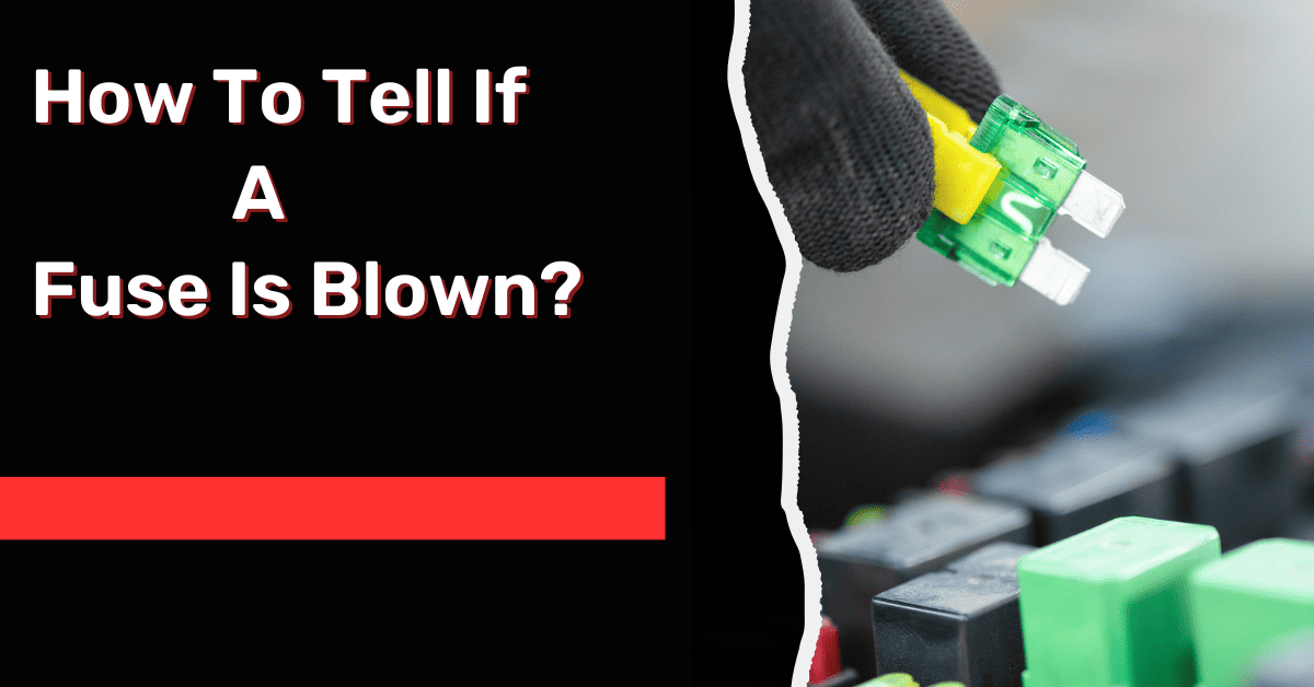 How To Tell If A Fuse Is Blown?