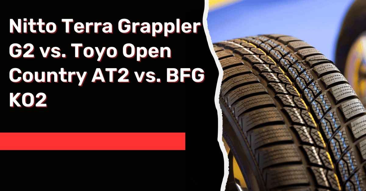 Nitto Terra Grappler G2 vs. Toyo Open Country AT2 vs. BFG KO2: An Honest Comparison