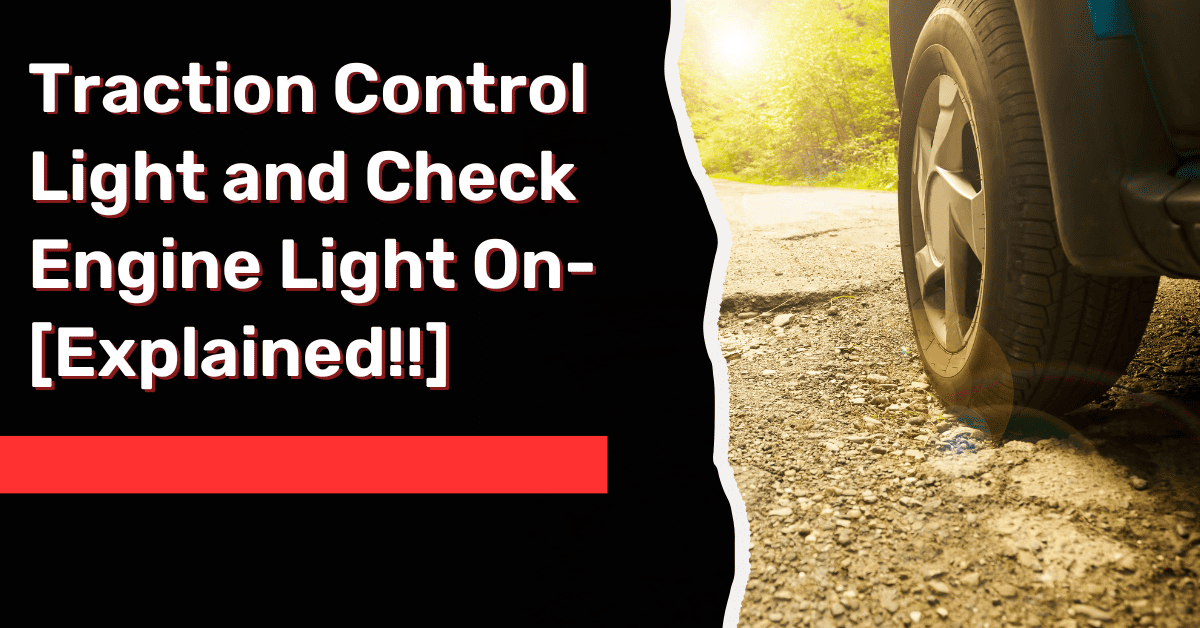 Traction Control Light and Check Engine Light On- [Explained!!]