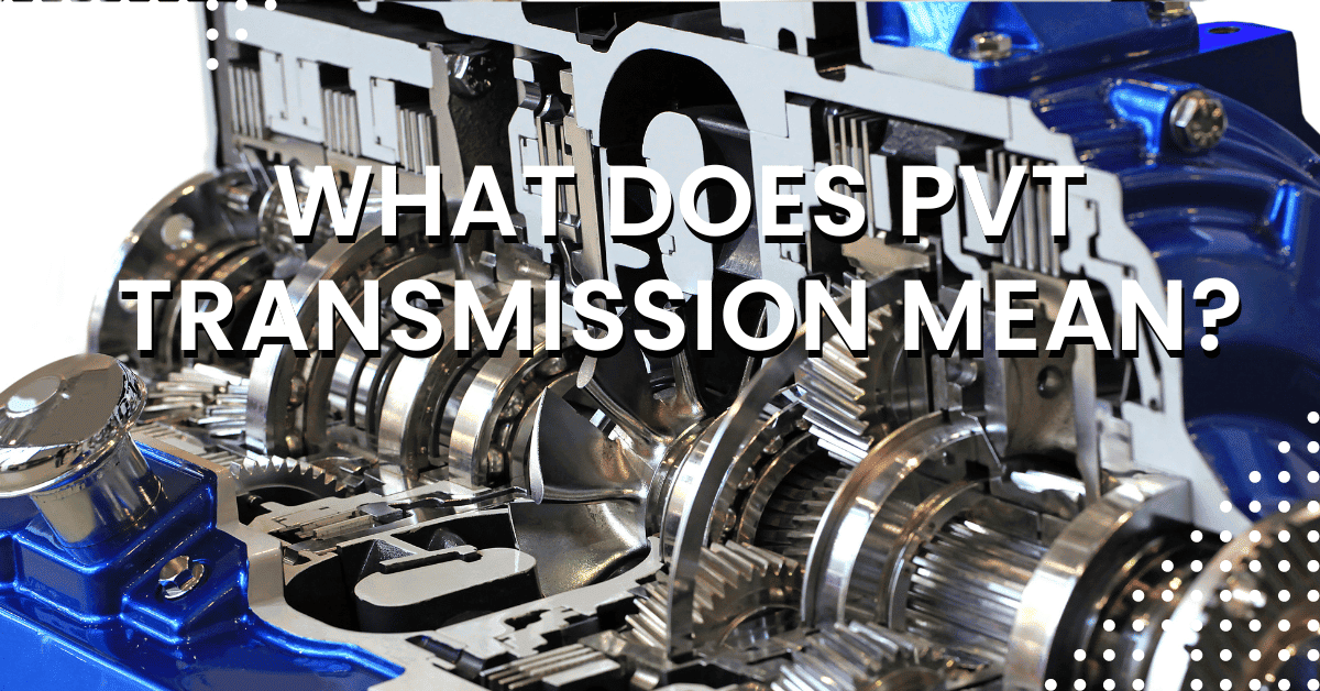 What Does PVT Transmission Mean? Definition, Features, and Functionality