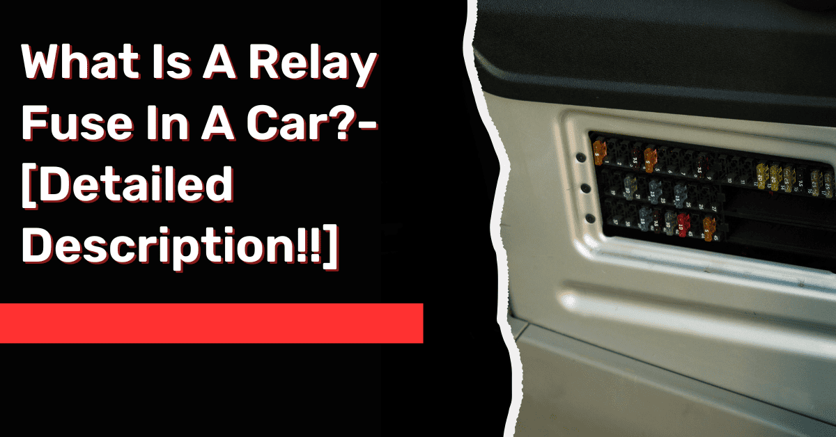 What Is A Relay Fuse In A Car?-[Detailed Description!!] 
