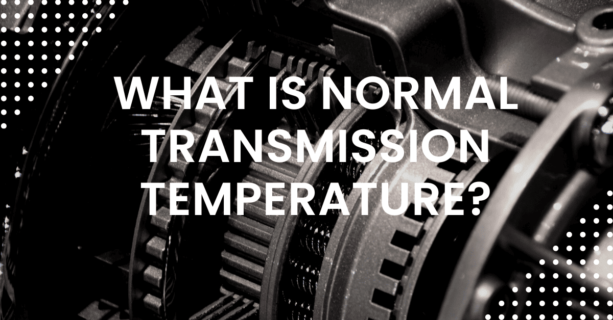 What Is Normal Transmission Temperature? - Learn When It’s Abnormal