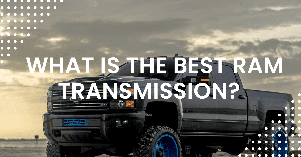 What Is The Best RAM Transmission Find Out!