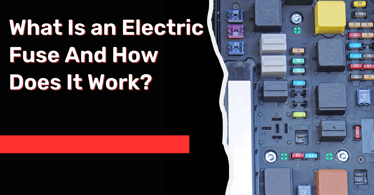 What Is an Electric Fuse And How Does It Work?