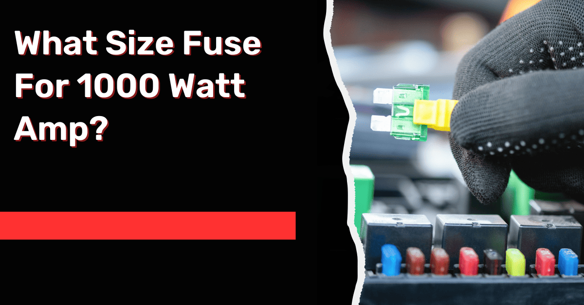 What Size Fuse For 1000 Watt Amp?