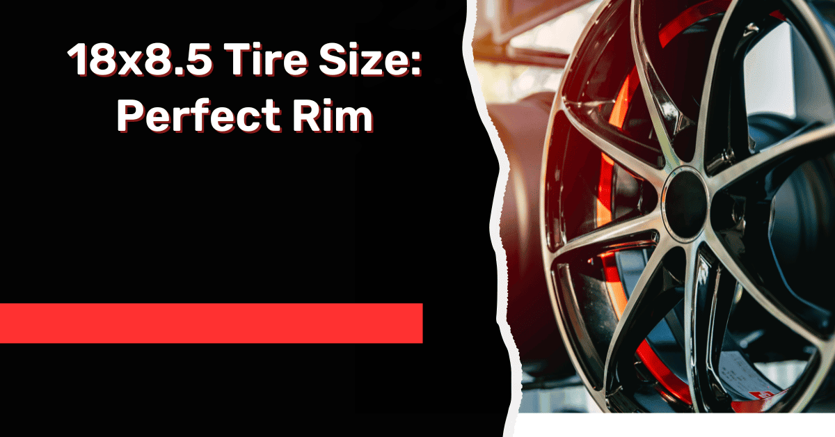 18x8.5 Tire Size: Perfect Rim