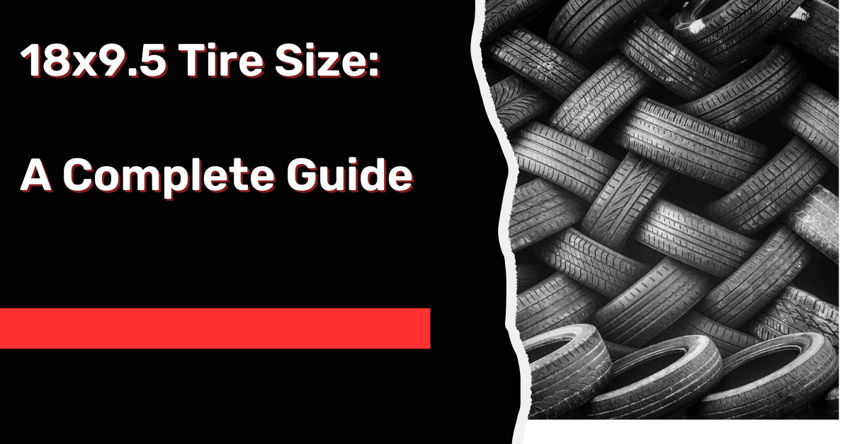 18x9.5 Tire Size: A Complete Guide