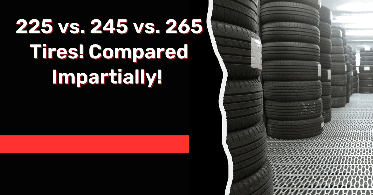 225 vs. 245 vs. 265 Tires! Compared Impartially!