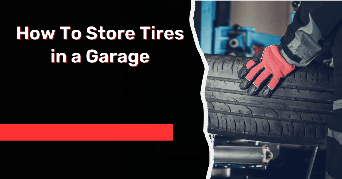 How To Store Tires in a Garage- [Detailed Guide!!]