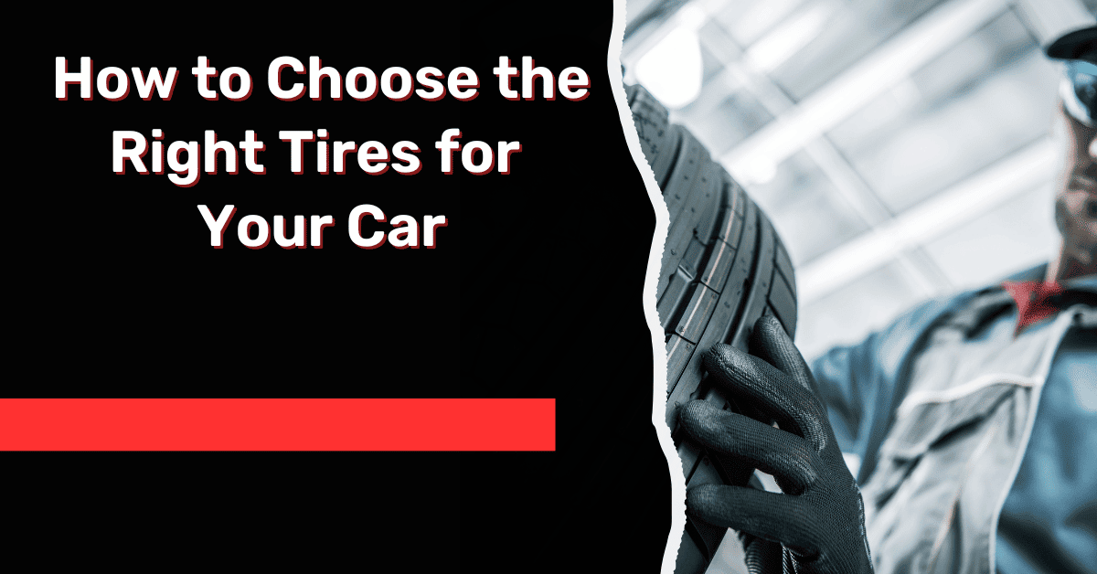 How to Choose the Right Tires for Your Car- [The Best Guide!!]