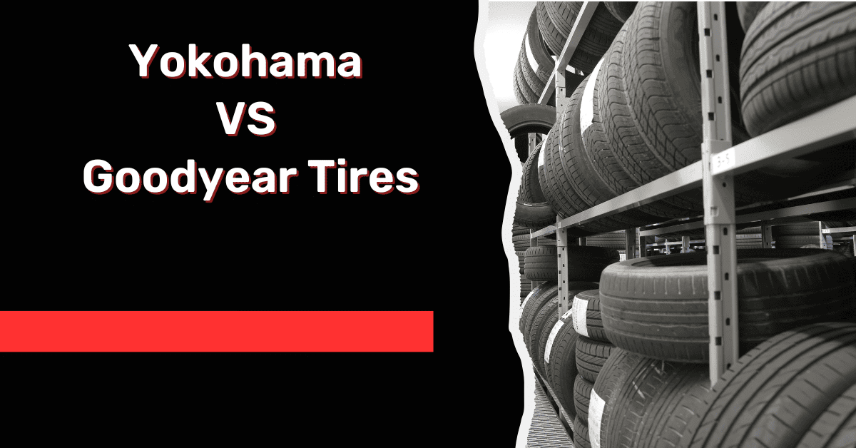 Yokohama VS Goodyear Tires