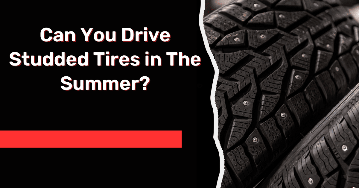 Can You Drive Studded Tires in The Summer