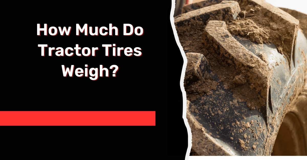 How Much Do Tractor Tires Weigh?