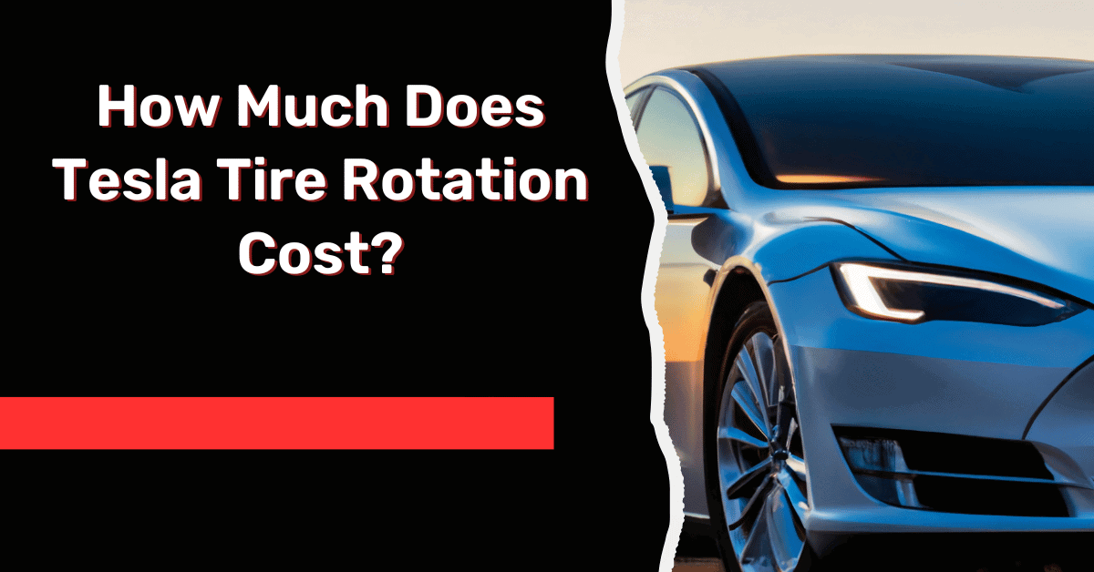 How Much Does Tesla Tire Rotation Cost?
