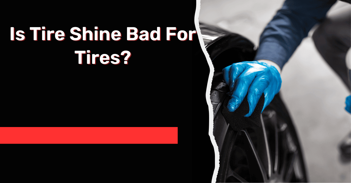 Is Tire Shine Bad For Tires