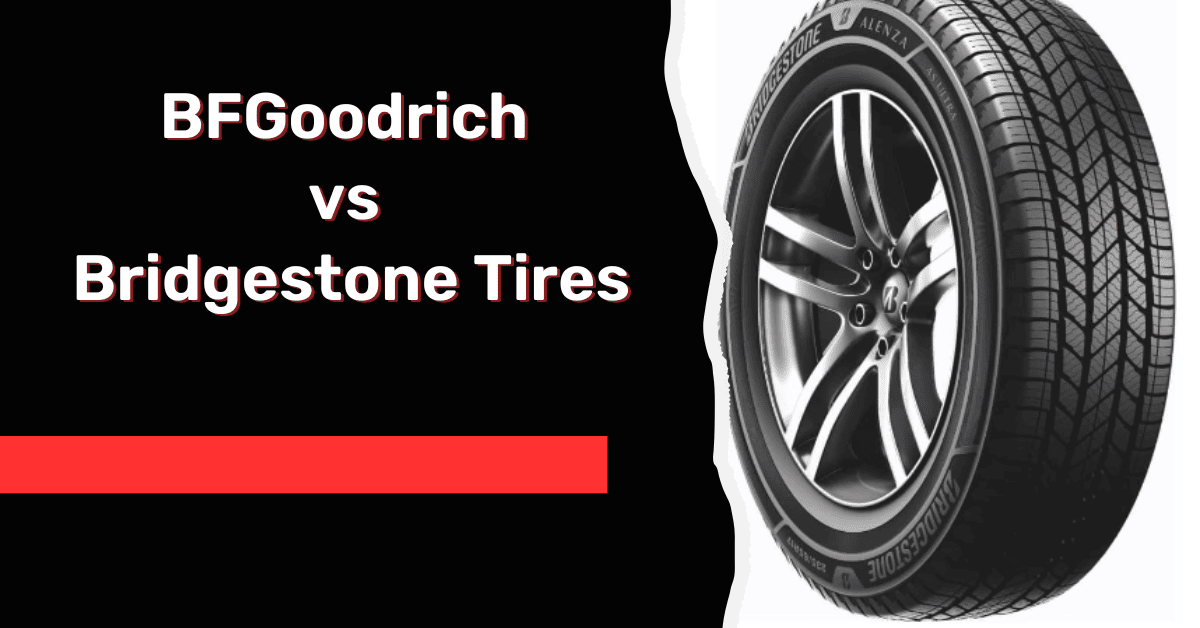 Bridgestone Vs BFGoodrich Tires